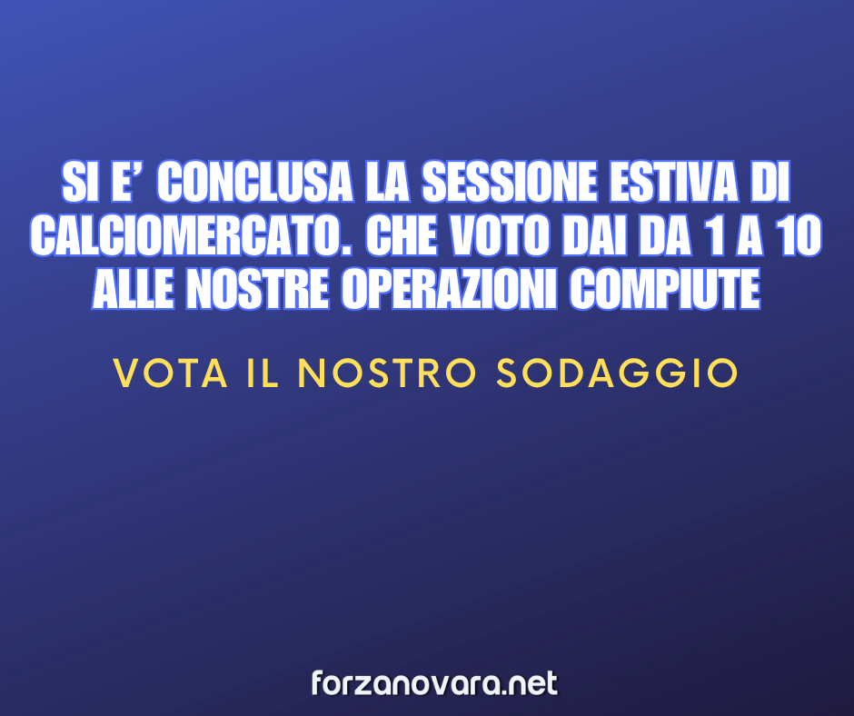 Che voto dai alla sessione estiva del calciomercato del Novara
